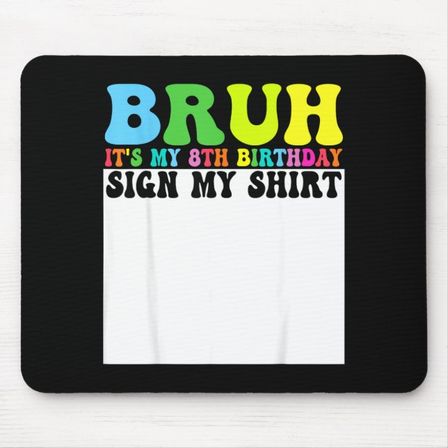 Bruh Its My 8th Birthday Sign My Shirt 8 Year Old  Mousepad (Vorne)