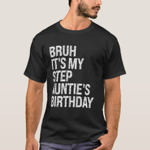Bruh It's My Best Step Tunt's Birthday Queen OMG C T-Shirt