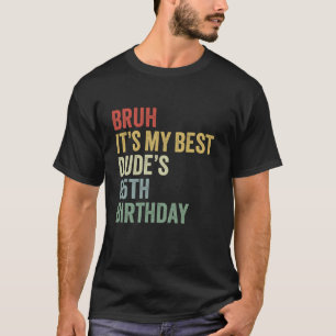 Bruh It's My Best Typ's 65. Geburtstag OMG Sarcast T-Shirt