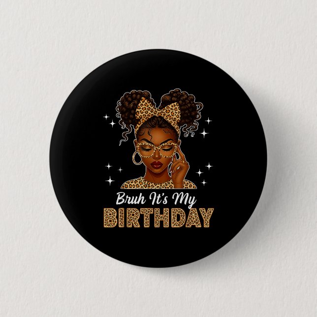 Bruh It's My Birthday Afro Black Girl Women Girl  Button (Vorderseite)
