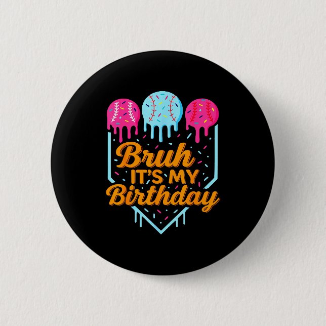 Bruh It's My Birthday Funny Ice Cream Drip Basebal Button (Vorderseite)