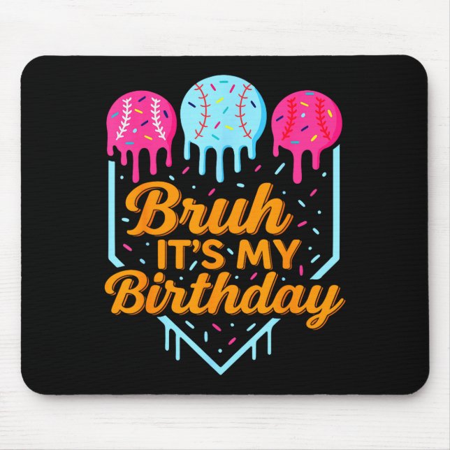 Bruh It's My Birthday Funny Ice Cream Drip Basebal Mousepad (Vorne)