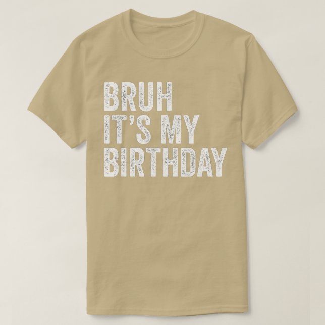 Bruh its My Birthday Funny Sarcastic T-Shirt (Design vorne)