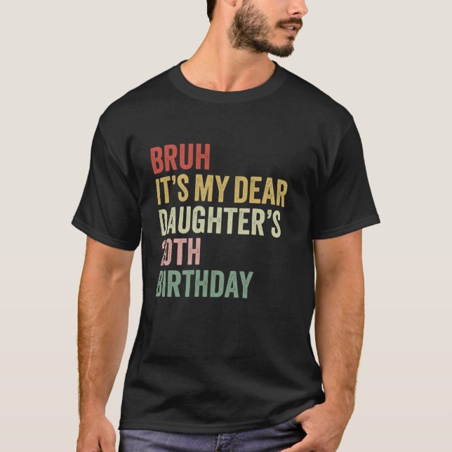 Bruh It's My Dear Daughter's 20. T-Shirt (Vorderseite)