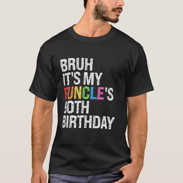 Bruh It's My Funcle's Birthday 90 th Funny Uncle C T-Shirt (Vorderseite)