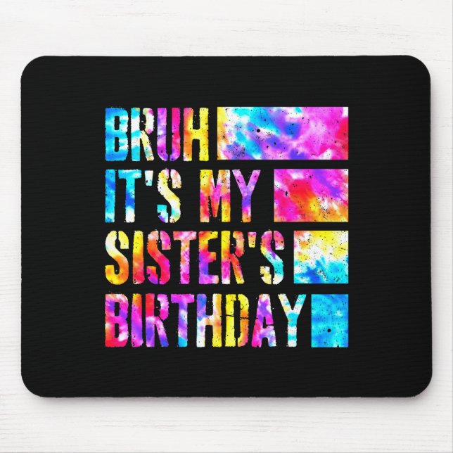 Bruh Its My Sisters Birthday Tie-dye Birthday Sist Mousepad (Vorne)