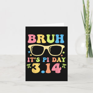 Bruh It's Pi Day 3.14 Funny Pi Day Teachers Math L Karte