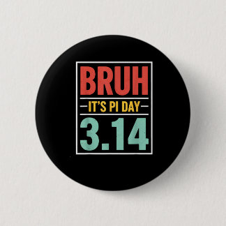 Bruh Its Pi Day 3.14 Pi Number Symbol Math Teacher Button
