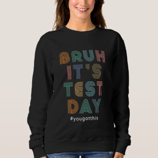 Bruh It's Test Day Motivierend Teacher Testing 1 Sweatshirt