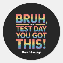 Bruh It's Test Day Sie Got diesen Lehrer Student Runder Aufkleber