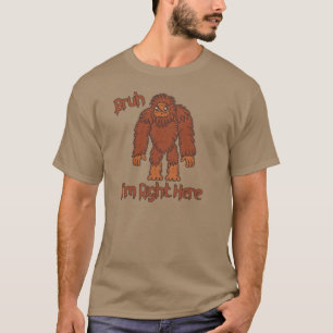 Bruh... Je suis juste là ! T-shirt drôle de Bigfoo