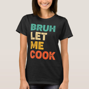 Bruh lass kochen lustiger Küchenspruch für Kids Fo T-Shirt