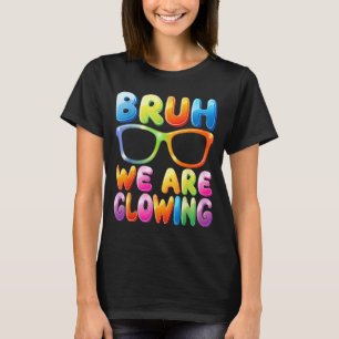 Bruh Leuchten im leuchtenden Zeitalter Hallo Somme T-Shirt