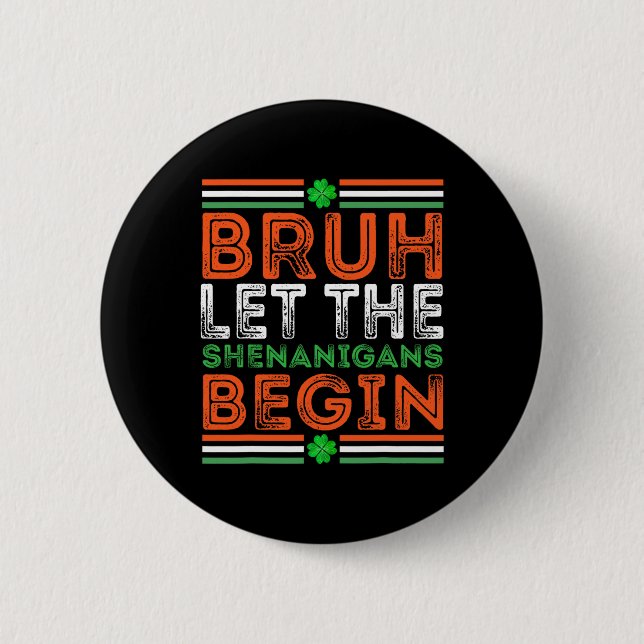 Bruh Ließ The Shenanigans Begin St Patricks Day Bo Button (Vorderseite)