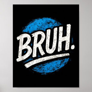 Bruh - Lustige Meme-Sprüche Sarkastische Zitate Poster