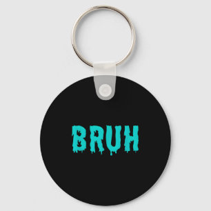 Bruh Lustige Sprüche Shirts Für Männer Frauen Kind Schlüsselanhänger