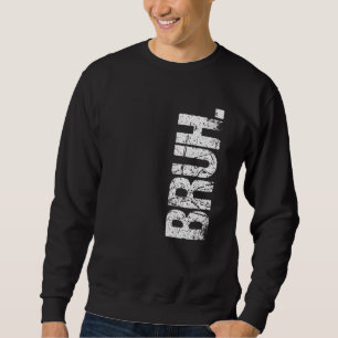 Bruh Meme Brother Greeting Sprichwort 12 Sweatshirt