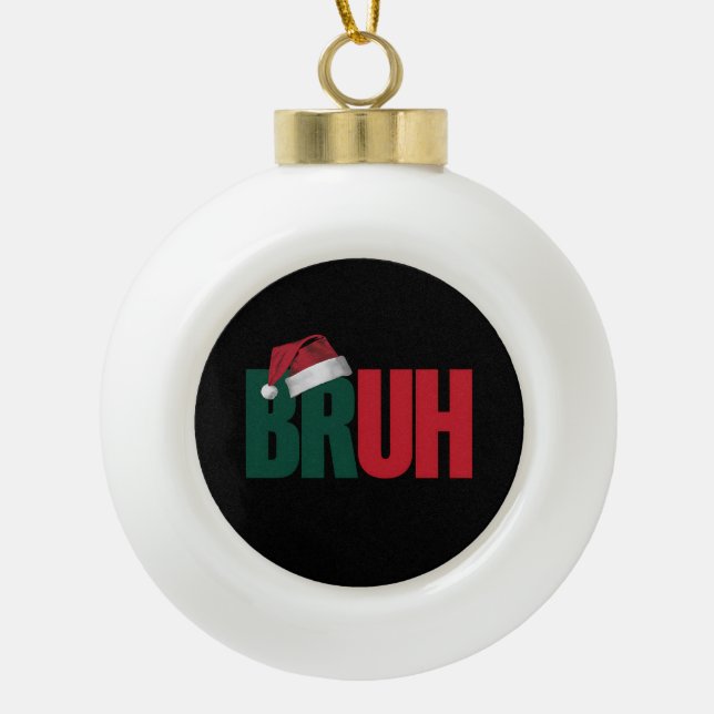 Bruh Meme Funny sagt Bro Weihnachten grüßen Keramik Kugel-Ornament (Vorderseite)