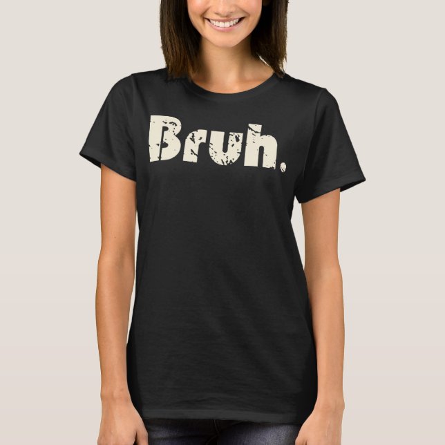Bruh Meme Funny Sprichwort Brother Greeting Teens  T-Shirt (Vorderseite)