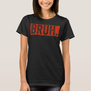 Bruh Meme Funny Sprichwort Brother Greetingns Boys T-Shirt