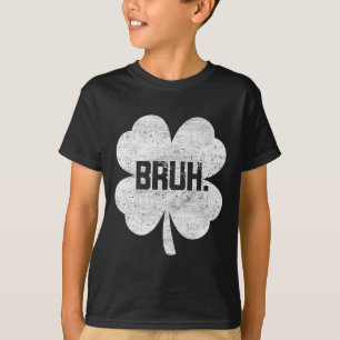 Bruh Meme Kleeblatt Funny St Patricks Day Teens Bo T-Shirt