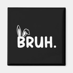 Bruh Meme Ostertag Funny Bunny Eggs Teens Boys K Magnet