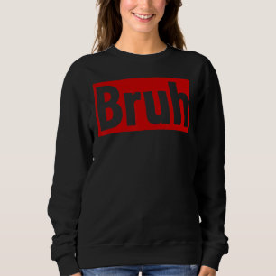 Bruh Meme Sprichwort Brother Bro Boys Men's Teens  Sweatshirt