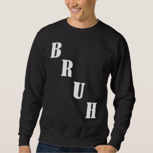 Bruh Meme Sprichwort Brother Greeting Men Teens Bo Sweatshirt