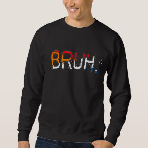 Bruh Meme Sprichwort Brother Greeting Men Teens Bo Sweatshirt