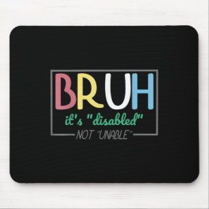 Bruh Mit Behinderung nicht unfähig Behinderung Pri Mousepad