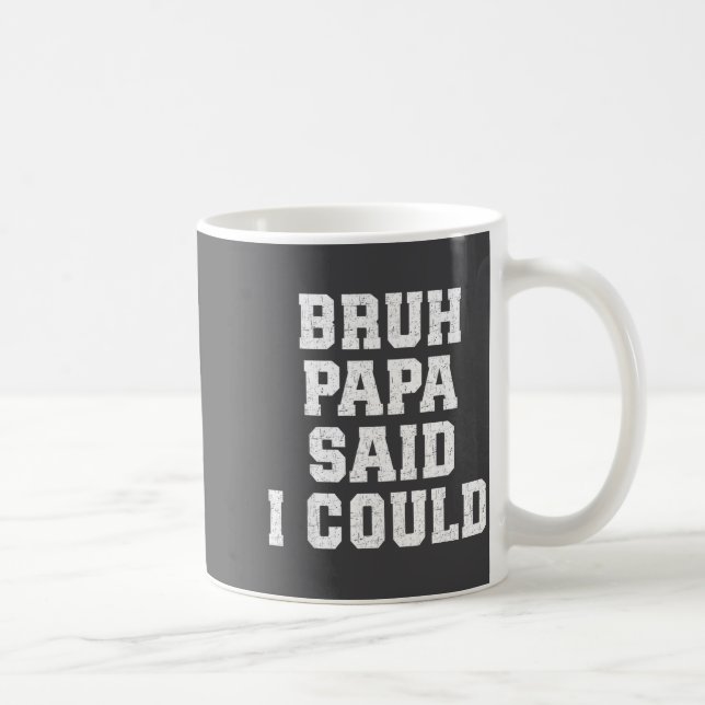 Bruh Papa Said I Could Funny Quote With Confident  Kaffeetasse (Rechts)