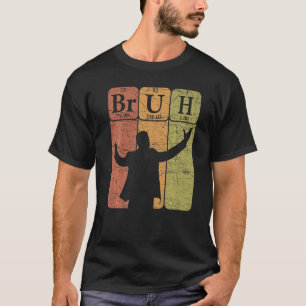 Bruh Periodic Table Elements Bro Slang Bruh Meme V T-Shirt
