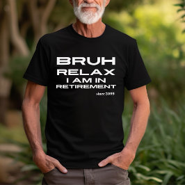 Bruh Relax Sie sind in der Rente Funny Gift T-Shirt