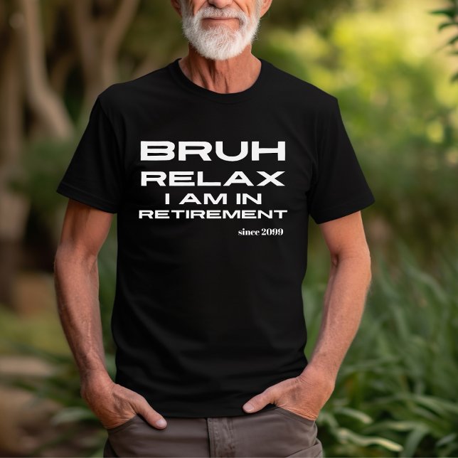 Bruh Relax Sie sind in der Rente Funny Gift T-Shirt (Von Creator hochgeladen)