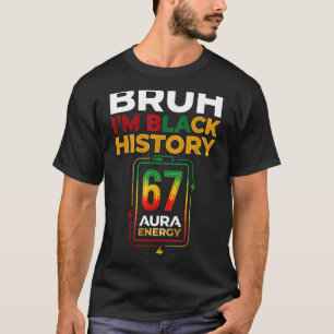 Bruh schwarze Geschichte 67 Aura Energie Afro Gen  T-Shirt