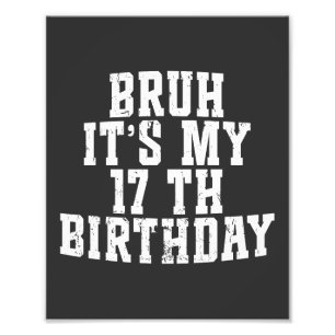 Bruh sein 17. Geburtstag 17 Jahre alt Geburtstag Fotodruck