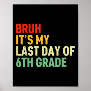 Bruh sein letzter Tag des 6. Grades Glückwunsch am Poster
