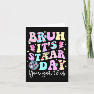 Bruh sein Staar Day Testing Day Motivation Sie Got Karte