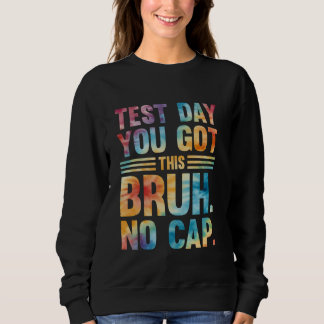 Bruh seinen Testtag, den du diesen Testtag Got has Sweatshirt