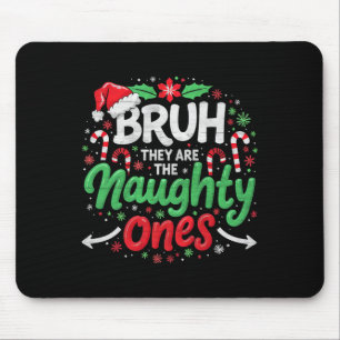 Bruh Sie Naughty Ones Lustige Weihnachten - Festli Mousepad