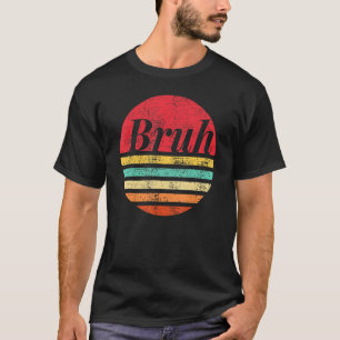 Bruh Sonnenuntergang Brah Bro Typ Grüße Slang Lust T-Shirt
