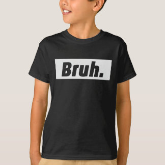 BRUH. T-shirt drôle