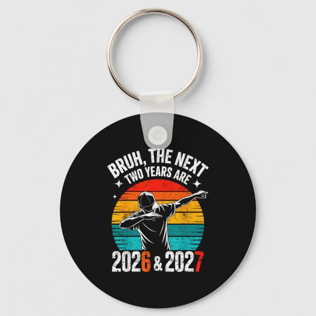 Bruh The Next Two Years Are 2026 And 2027 Six Seve Schlüsselanhänger (Vorderseite)