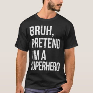 Bruh tut so, als wäre ich ein Superhelden Hallowee T-Shirt