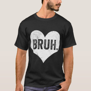 Bruh Valentinsgruß Meme Lustiger Spruch Bro Gruß T T-Shirt
