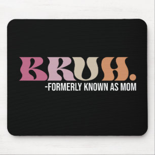 Bruh vormals bekannt als Mama Lustiger Muttertag Mousepad