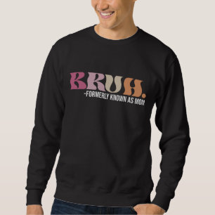 Bruh vormals bekannt als Mama Lustiger Muttertag Sweatshirt