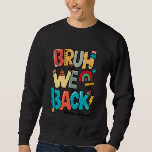 Bruh We Back 1st Day of School Funny Back To Schoo Sweatshirt