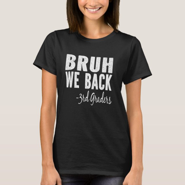 Bruh We Back 3rd Graders First Day of Third Grade T-Shirt (Vorderseite)