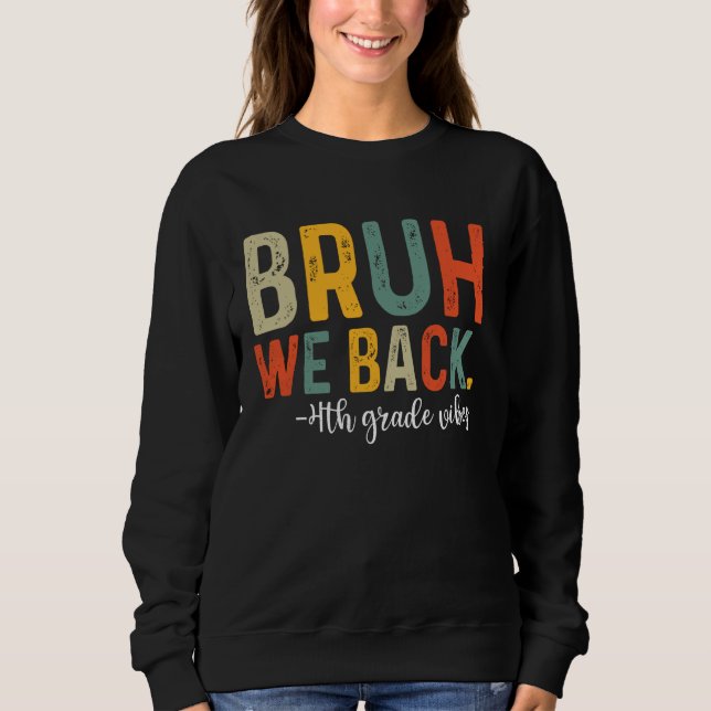 Bruh We Back 4th Grade Vibes 1st Day School Fou Sweatshirt (Vorderseite)